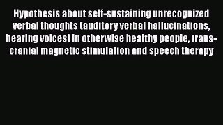 Read Hypothesis about self-sustaining unrecognized verbal thoughts (auditory verbal hallucinations