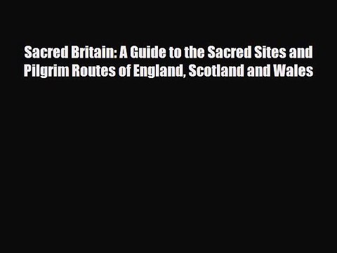 [PDF] Sacred Britain: A Guide to the Sacred Sites and Pilgrim Routes of England Scotland and