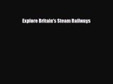 [PDF] Explore Britain's Steam Railways Read Full Ebook