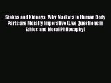 PDF Stakes and Kidneys: Why Markets in Human Body Parts are Morally Imperative (Live Questions