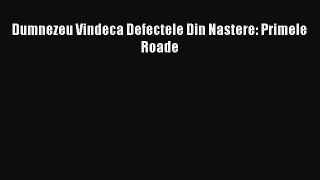 Download Dumnezeu Vindeca Defectele Din Nastere: Primele Roade PDF Free