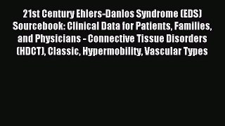 Read 21st Century Ehlers-Danlos Syndrome (EDS) Sourcebook: Clinical Data for Patients Families