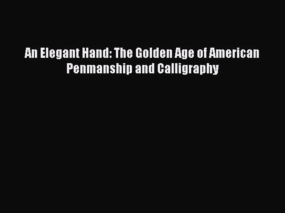 Download An Elegant Hand: The Golden Age of American Penmanship and Calligraphy PDF Free