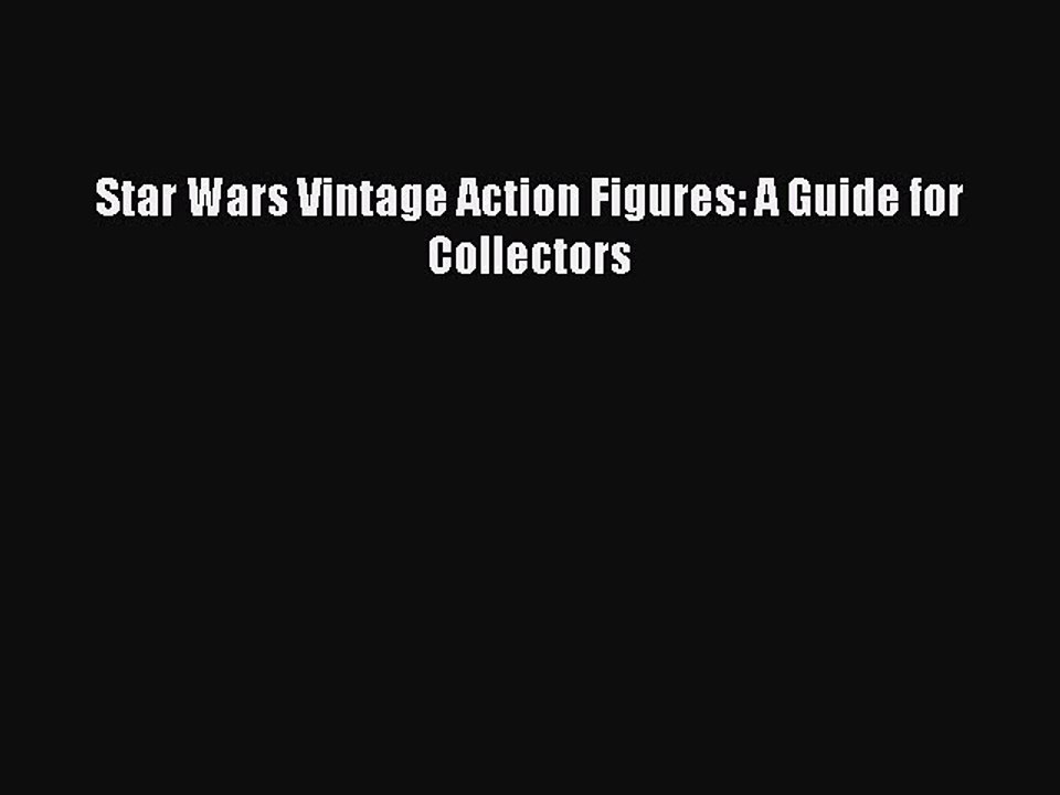 Read Star Wars Vintage Action Figures: A Guide for Collectors Ebook Free