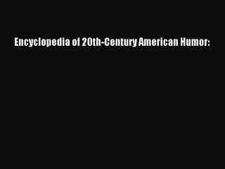 Read Encyclopedia of 20th-Century American Humor: Ebook Free