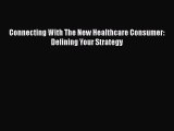 Download Connecting With The New Healthcare Consumer: Defining Your Strategy Free Books