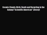 Read Books Cosmic Clouds: Birth Death and Recycling in the Galaxy (Scientific American Library)