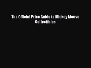 Read The Official Price Guide to Mickey Mouse Collectibles Ebook Free