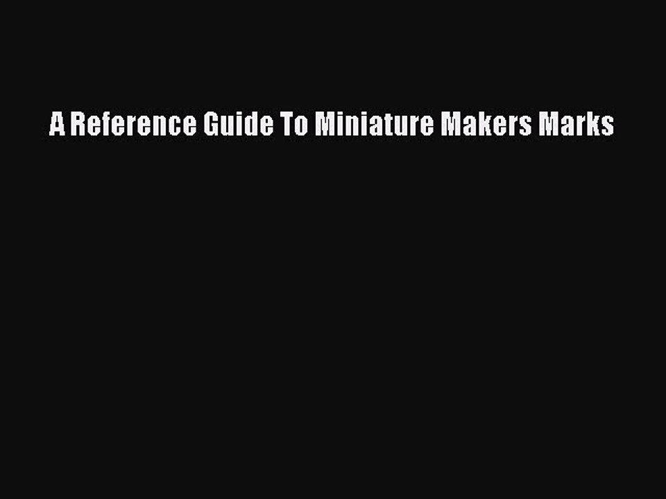 Read A Reference Guide To Miniature Makers Marks Ebook Free