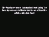 Read Book The Four Agreements Companion Book: Using The Four Agreements to Master the Dream