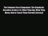 Read Books The Common Core Companion: The Standards Decoded Grades 3-5: What They Say What