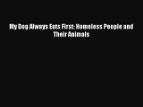 Read Books My Dog Always Eats First: Homeless People and Their Animals E-Book Free