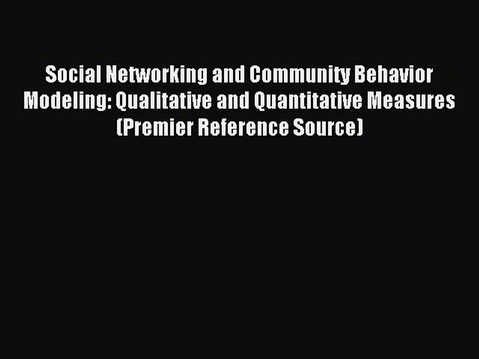Read Social Networking and Community Behavior Modeling: Qualitative and Quantitative Measures