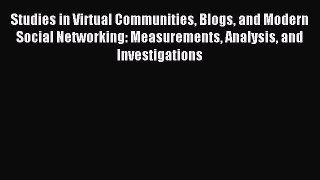 Read Studies in Virtual Communities Blogs and Modern Social Networking: Measurements Analysis