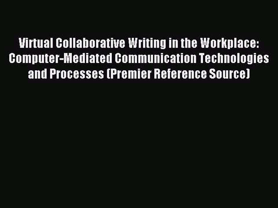 Read Virtual Collaborative Writing in the Workplace: Computer-Mediated Communication Technologies