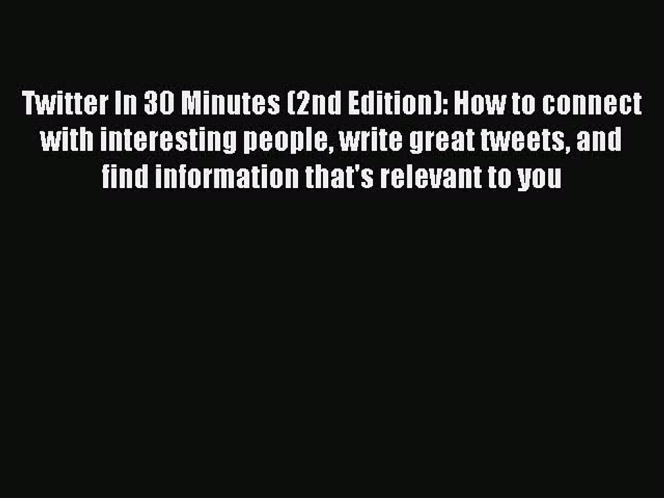 Read Twitter In 30 Minutes (2nd Edition): How to connect with interesting people write great
