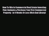 [Download] How To Win In Commercial Real Estate Investing: Find Evaluate & Purchase Your First