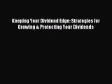 [Download] Keeping Your Dividend Edge: Strategies for Growing & Protecting Your Dividends PDF