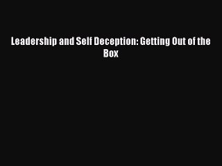 [Download] Leadership and Self Deception: Getting Out of the Box PDF Online