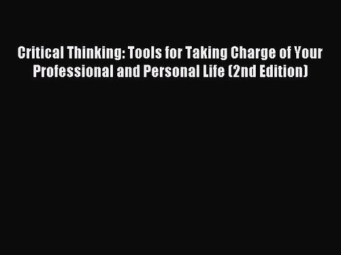 [Download] Critical Thinking: Tools for Taking Charge of Your Professional and Personal Life