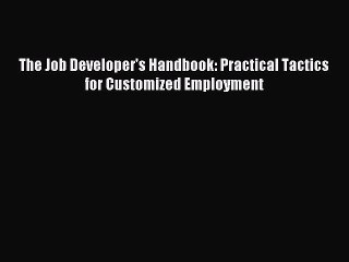 [Download] The Job Developer's Handbook: Practical Tactics for Customized Employment Read Free