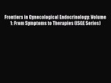 Read Frontiers in Gynecological Endocrinology: Volume 1: From Symptoms to Therapies (ISGE Series)