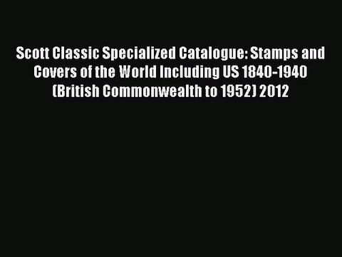 Read Scott Classic Specialized Catalogue: Stamps and Covers of the World Including US 1840-1940