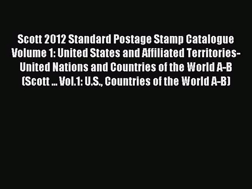 Read Scott 2012 Standard Postage Stamp Catalogue Volume 1: United States and Affiliated Territories-United