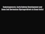 Download Gametogenesis Early Embryo Development and Stem Cell Derivation (SpringerBriefs in