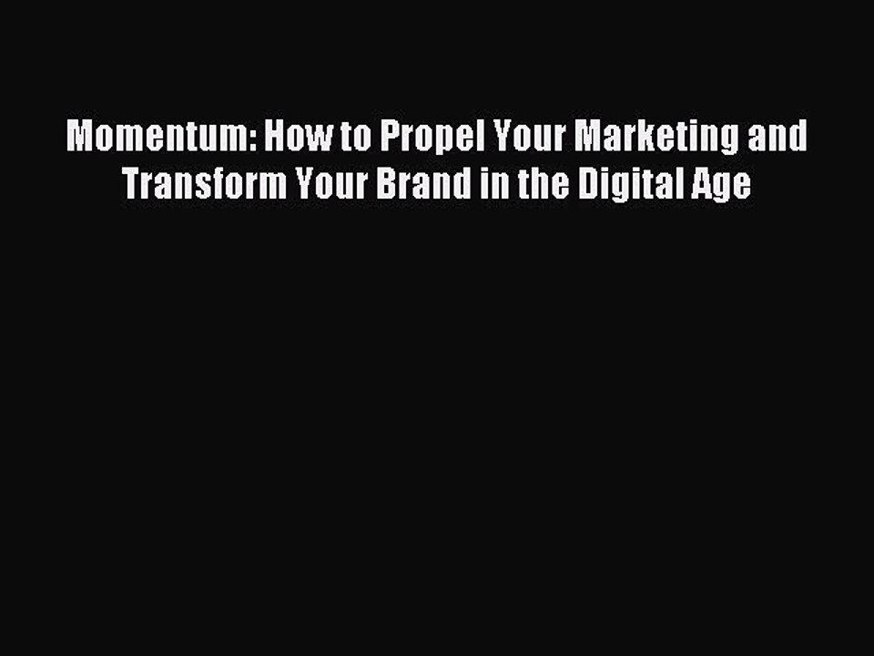 Read Momentum: How to Propel Your Marketing and Transform Your Brand in the Digital Age Ebook