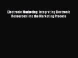 Read Electronic Marketing: Integrating Electronic Resources into the Marketing Process Ebook