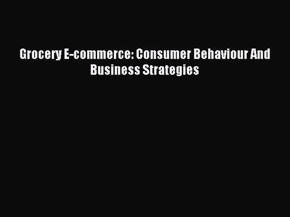 Download Grocery E-commerce: Consumer Behaviour And Business Strategies PDF Free