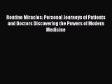 Download Routine Miracles: Personal Journeys of Patients and Doctors Discovering the Powers