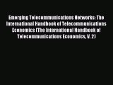 Read Emerging Telecommunications Networks: The International Handbook of Telecommunications
