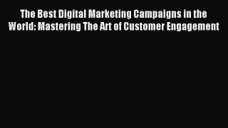 Read The Best Digital Marketing Campaigns in the World: Mastering The Art of Customer Engagement