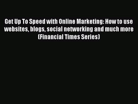 Read Get Up To Speed with Online Marketing: How to use websites blogs social networking and