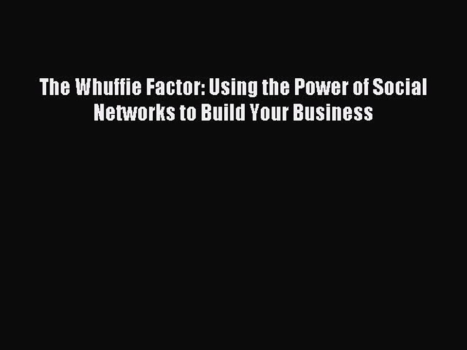 Read The Whuffie Factor: Using the Power of Social Networks to Build Your Business Ebook Free