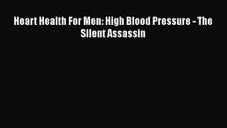 Download Heart Health For Men: High Blood Pressure - The Silent Assassin PDF Online