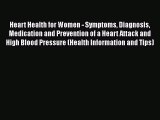 Read Heart Health for Women - Symptoms Diagnosis Medication and Prevention of a Heart Attack