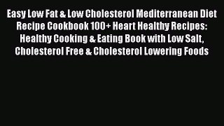 Read Easy Low Fat & Low Cholesterol Mediterranean Diet Recipe Cookbook 100+ Heart Healthy Recipes: