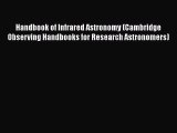 Read Books Handbook of Infrared Astronomy (Cambridge Observing Handbooks for Research Astronomers)
