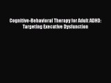 PDF Cognitive-Behavioral Therapy for Adult ADHD: Targeting Executive Dysfunction  EBook