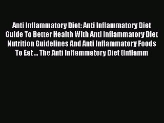 Read Anti Inflammatory Diet: Anti Inflammatory Diet Guide To Better Health With Anti Inflammatory