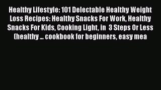 Read Healthy Lifestyle: 101 Delectable Healthy Weight Loss Recipes: Healthy Snacks For Work