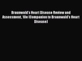 PDF Braunwald's Heart Disease Review and Assessment 10e (Companion to Braunwald's Heart Disease)