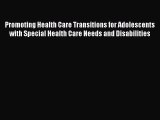 Read Promoting Health Care Transitions for Adolescents with Special Health Care Needs and Disabilities