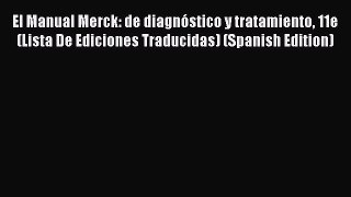 PDF El Manual Merck: de diagnÃ³stico y tratamiento 11e (Lista De Ediciones Traducidas) (Spanish