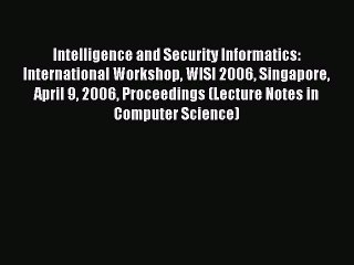 Download Intelligence and Security Informatics: International Workshop WISI 2006 Singapore