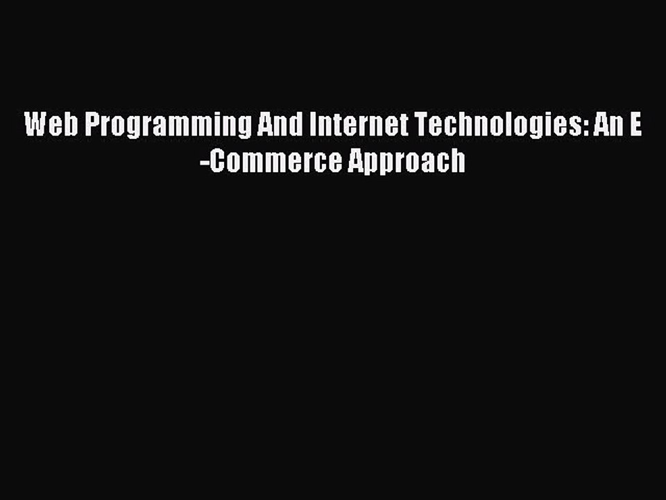Read Web Programming And Internet Technologies: An E-Commerce Approach PDF Online