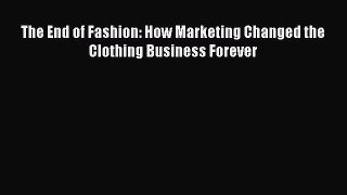[Download] The End of Fashion: How Marketing Changed the Clothing Business Forever Read Free